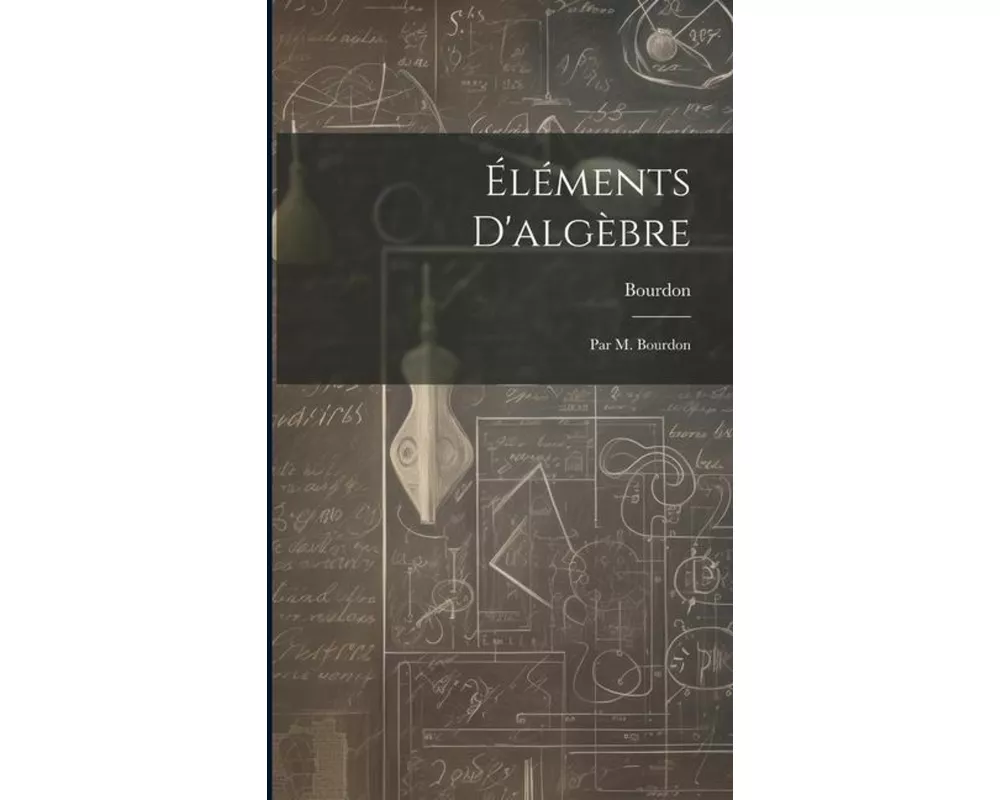 Éléments D'algèbre: Par M. Bourdon