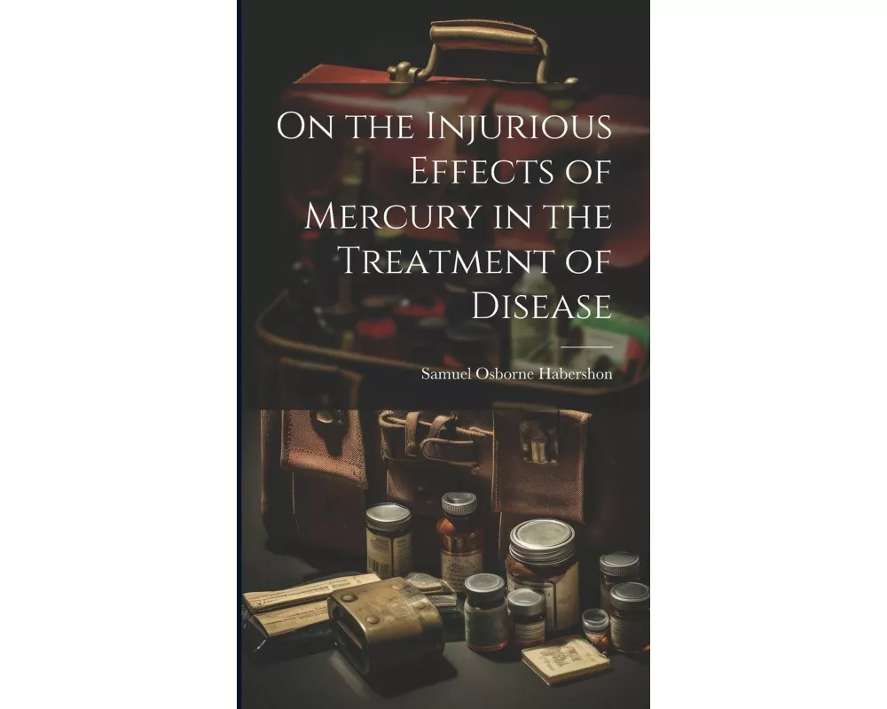 On the Injurious Effects of Mercury in the Treatment of Disease