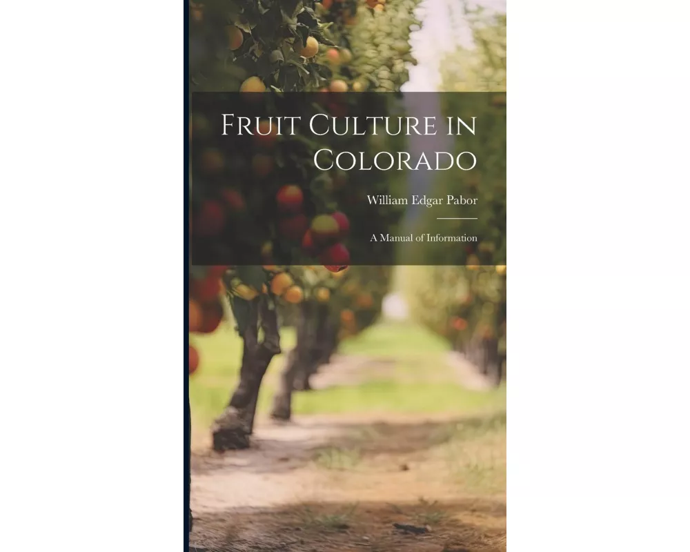 Fruit Culture in Colorado: A Manual of Information