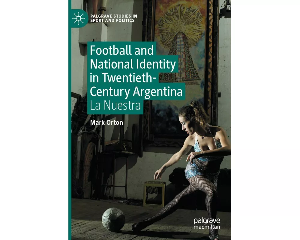 Football and National Identity in Twentieth-Century Argentina