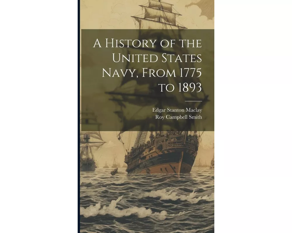 A History of the United States Navy, From 1775 to 1893