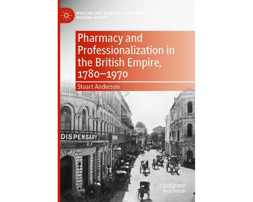 Pharmacy and Professionalization in the British Empire, 1780-1970