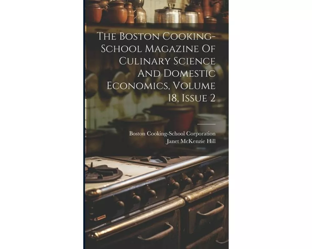 The Boston Cooking-school Magazine Of Culinary Science And Domestic Economics, Volume 18, Issue 2