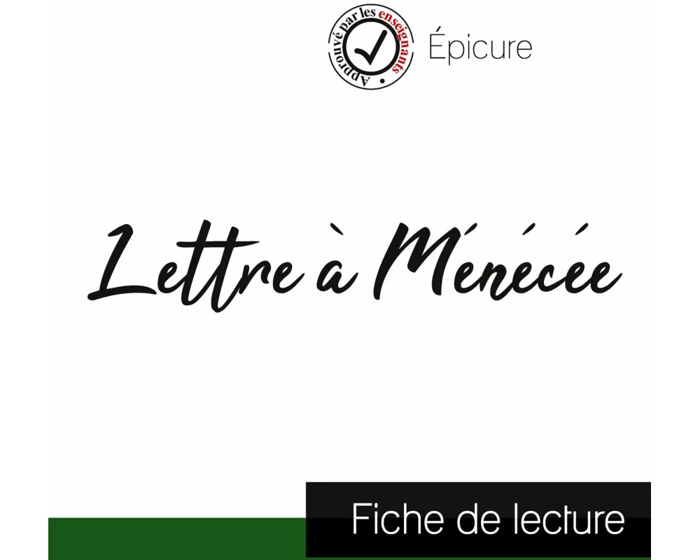 Lettre à Ménécée de Épicure (fiche de lecture et analyse complète de l'oeuvre)