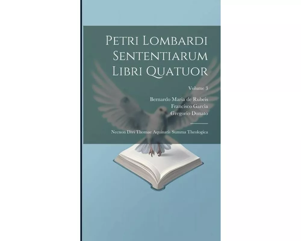 Petri Lombardi Sententiarum Libri Quatuor: Necnon Divi Thomae Aquinatis Summa Theologica; Volume 3