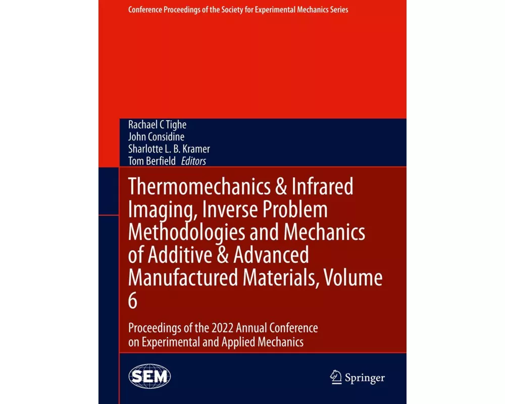 Thermomechanics & Infrared Imaging, Inverse Problem Methodologies and Mechanics of Additive & Advanced Manufactured Materials, Volume 6