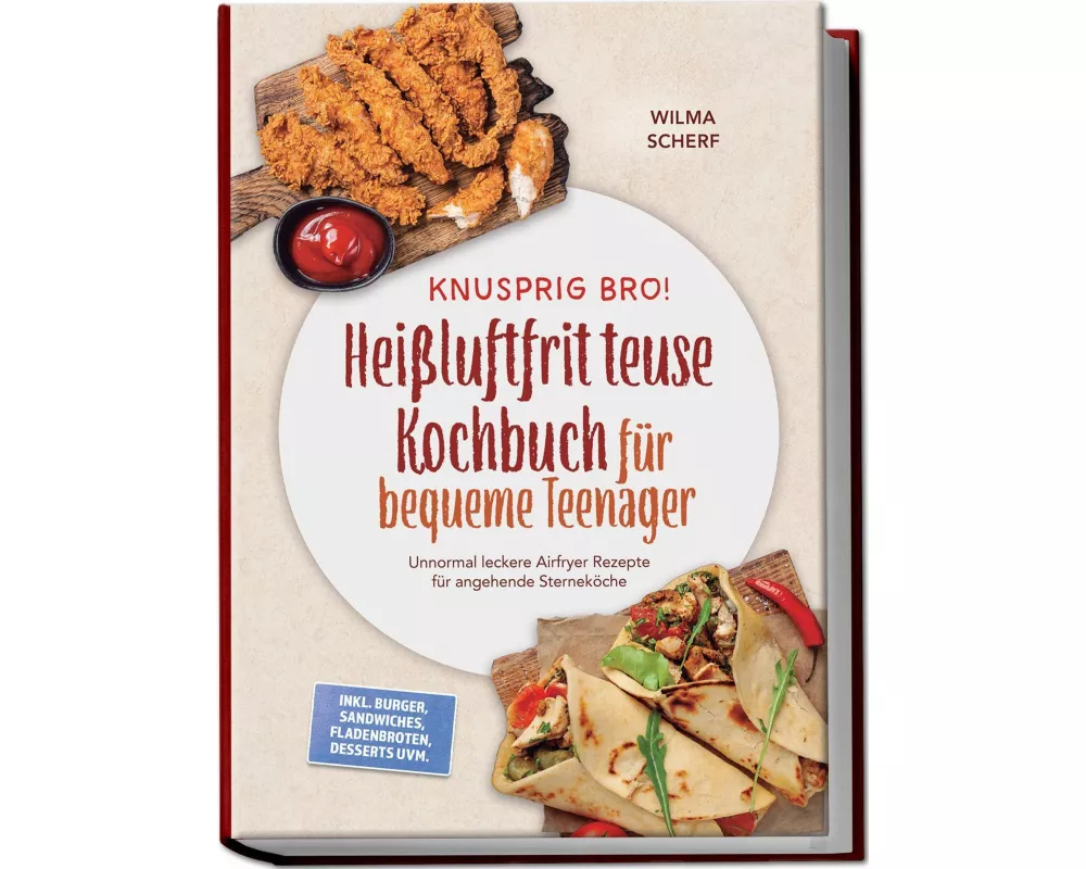 Knusprig Bro! Heißluftfritteuse Kochbuch für bequeme Teenager: Unnormal leckere Airfryer Rezepte für angehende Sterneköche - inkl. Burger, Sandwiches,