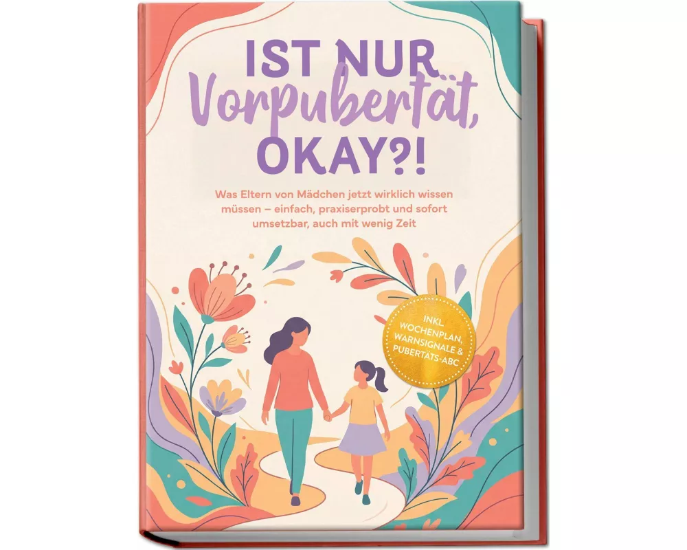 Ist nur Vorpubertät, okay?!: Was Eltern von Mädchen jetzt wirklich wissen müssen - einfach, praxiserprobt und sofort umsetzbar, auch mit wenig Zeit in