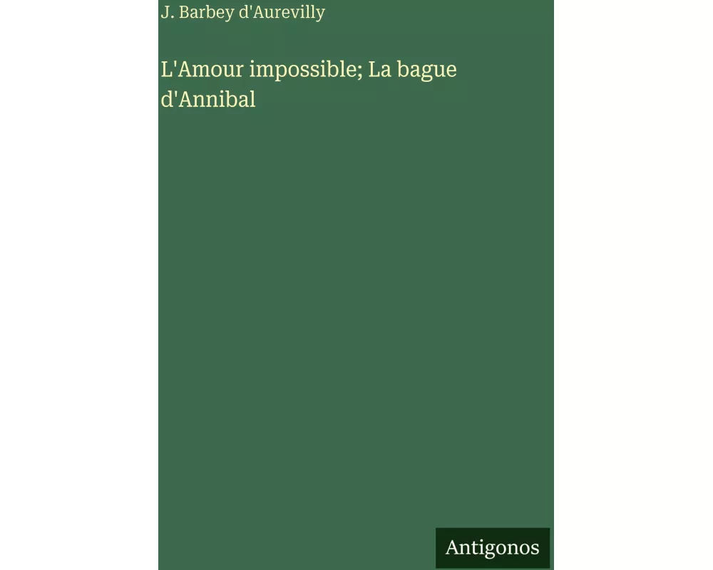 L'Amour impossible; La bague d'Annibal