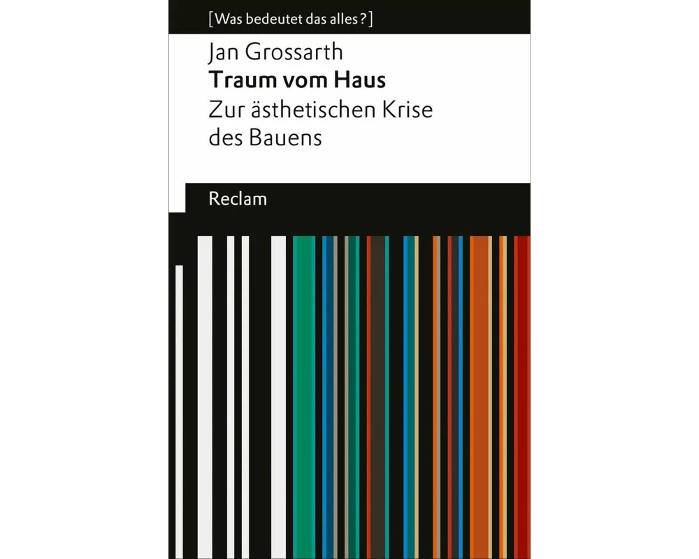 Traum vom Haus. Zur ästhetischen Krise des Bauens