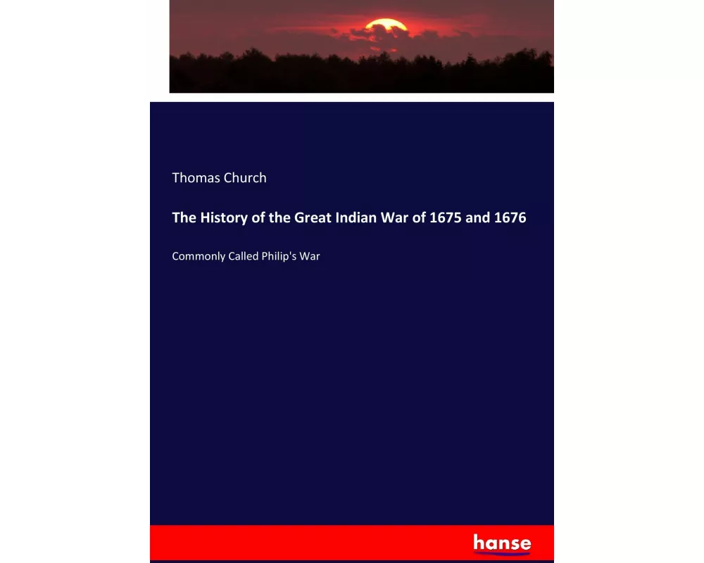 The History of the Great Indian War of 1675 and 1676
