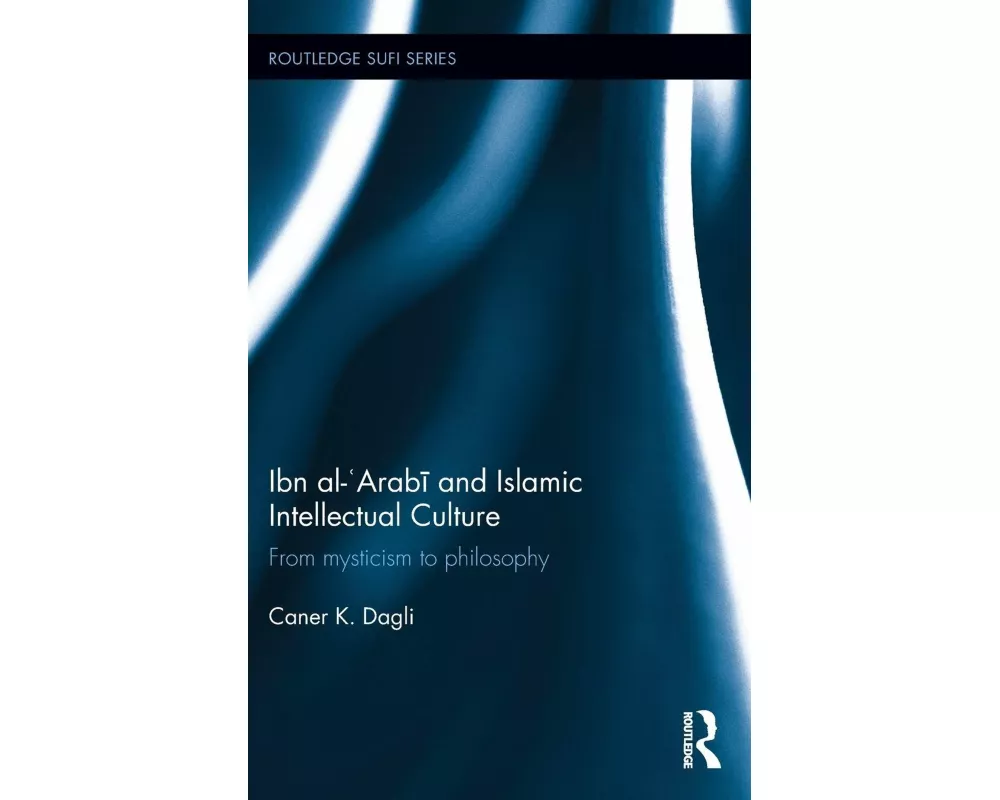 Ibn al-'Arab¿ and Islamic Intellectual Culture