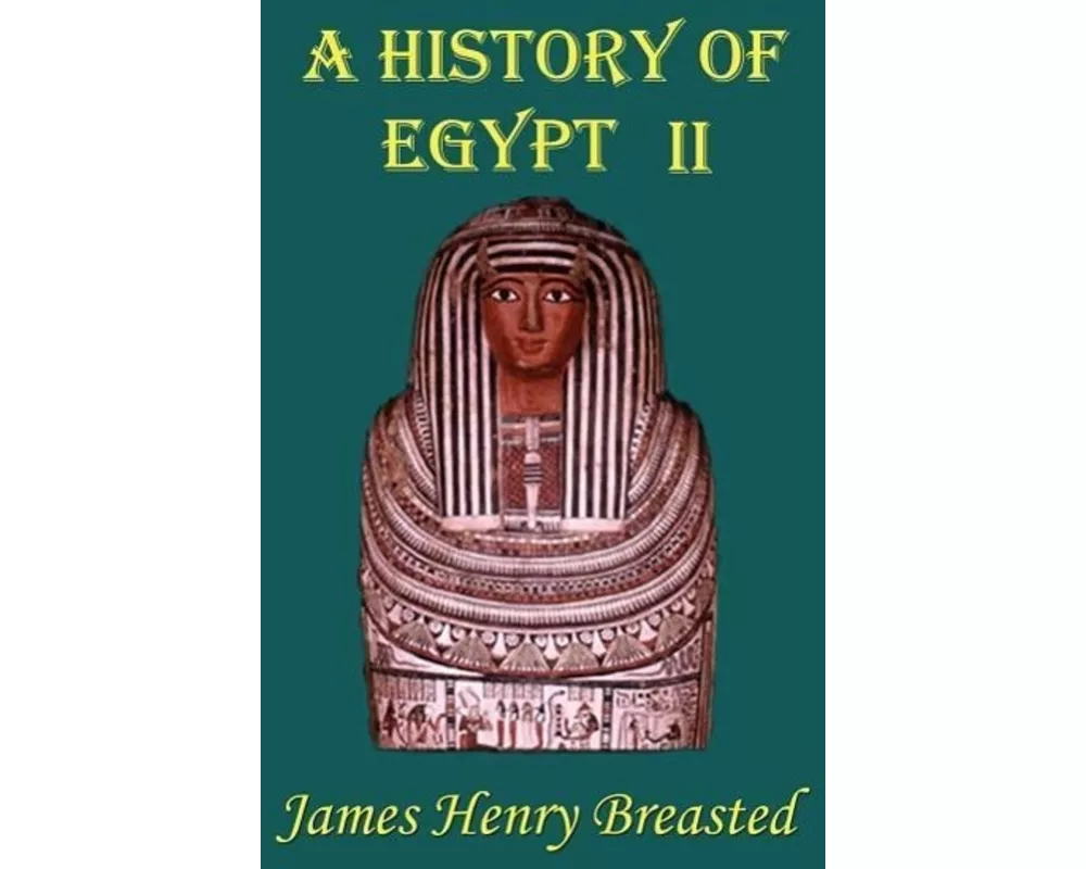 A History of Egypt: Part Two; From the Earliest Times to the Persian Conquest