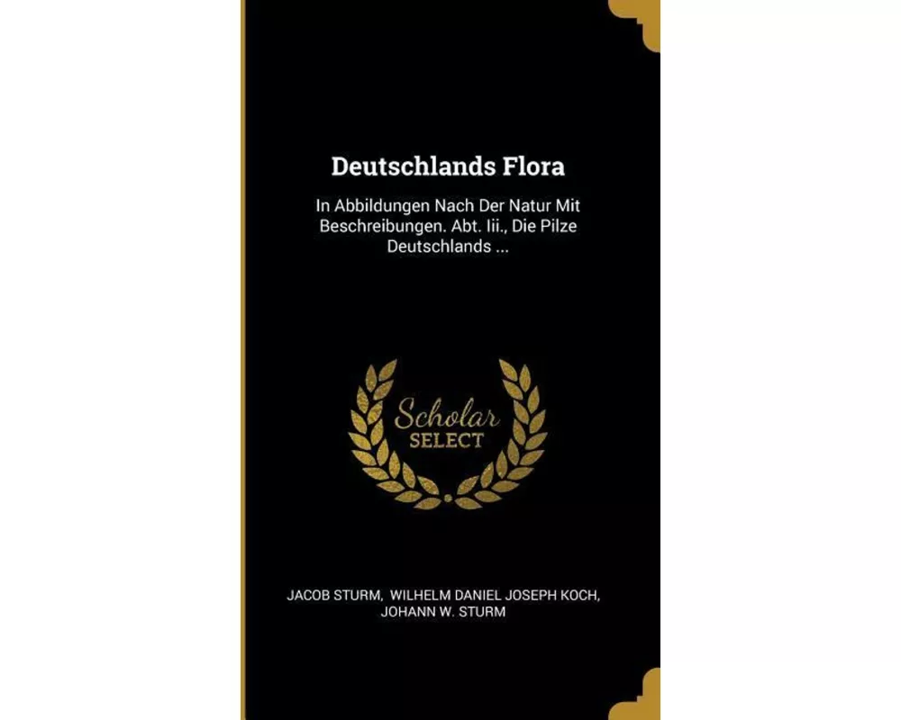 Deutschlands Flora: In Abbildungen Nach Der Natur Mit Beschreibungen. Abt. Iii., Die Pilze Deutschlands