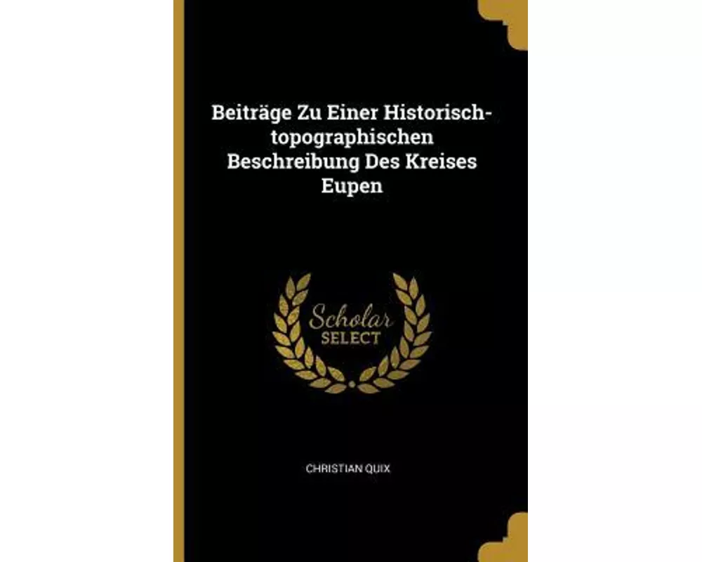 Beiträge Zu Einer Historisch-Topographischen Beschreibung Des Kreises Eupen