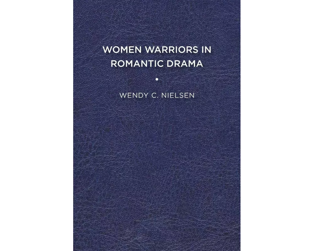 Women Warriors in Romantic Drama