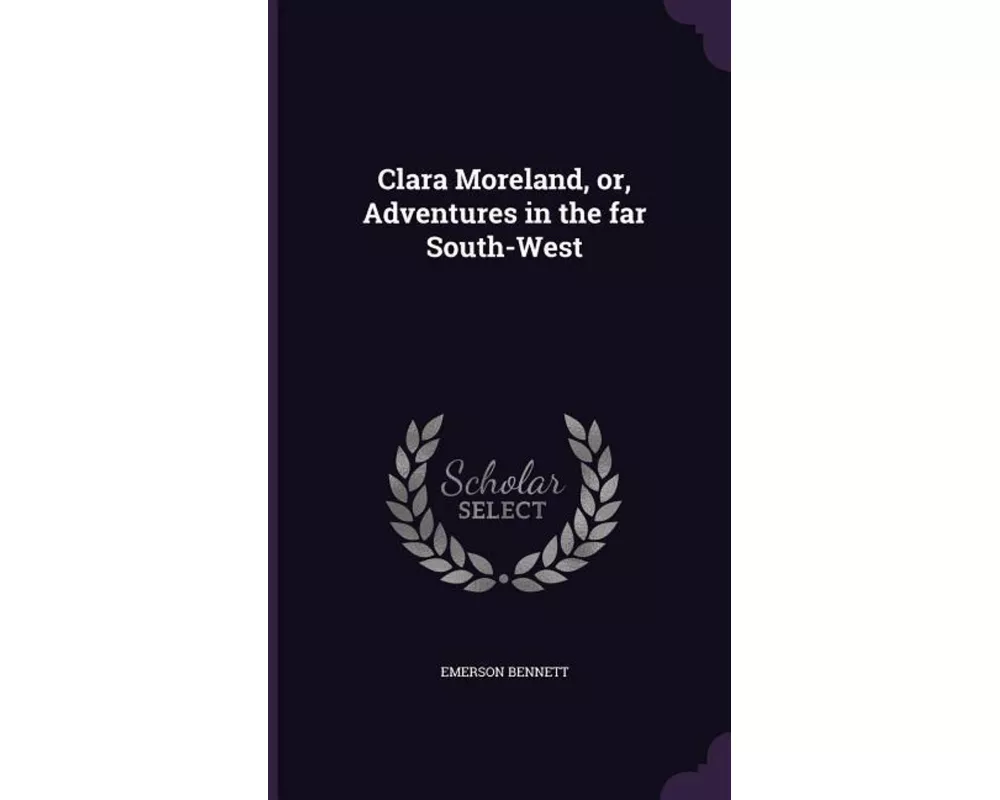 Clara Moreland, Or, Adventures in the Far South-West