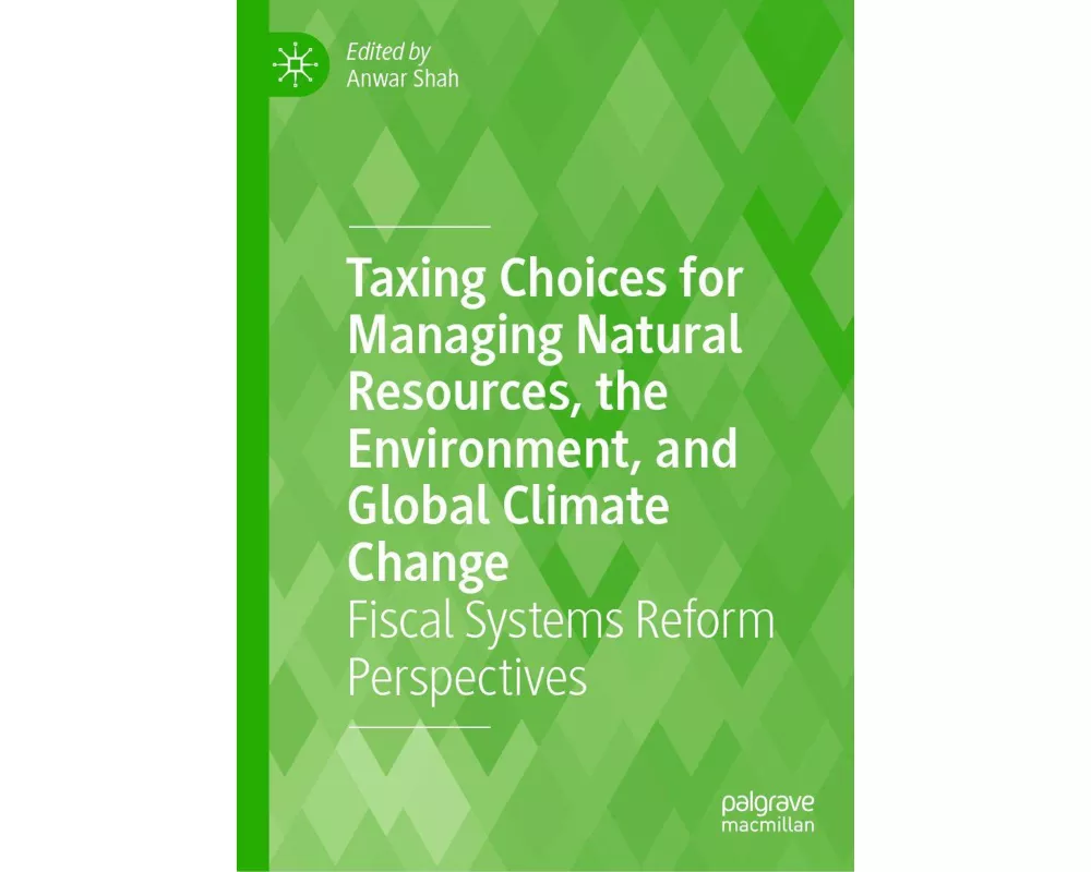 Taxing Choices for Managing Natural Resources, the Environment, and Global Climate Change