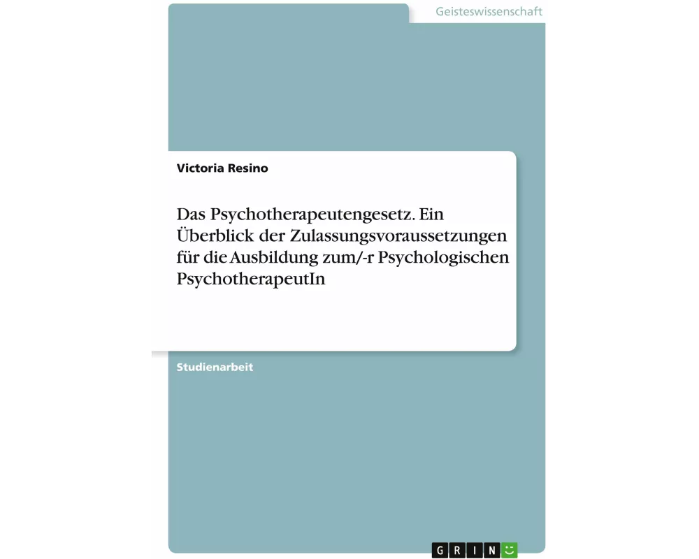 Das Psychotherapeutengesetz. Ein Überblick der Zulassungsvoraussetzungen für die Ausbildung zum/-r Psychologischen PsychotherapeutIn