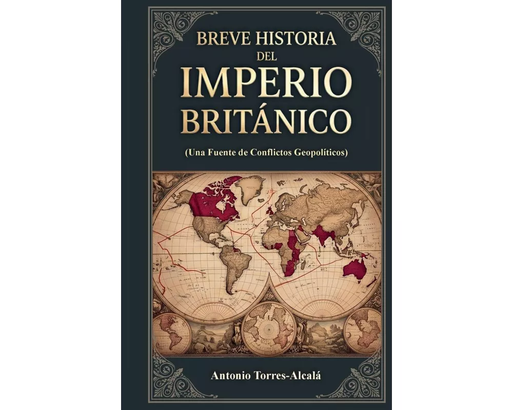 Breve Historia del Imperio Británico, (Una Fuente de Conflictos Geopolíticos)