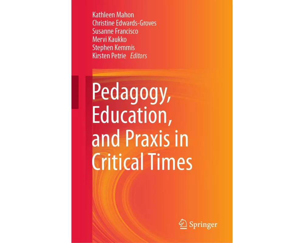 Pedagogy, Education, and Praxis in Critical Times