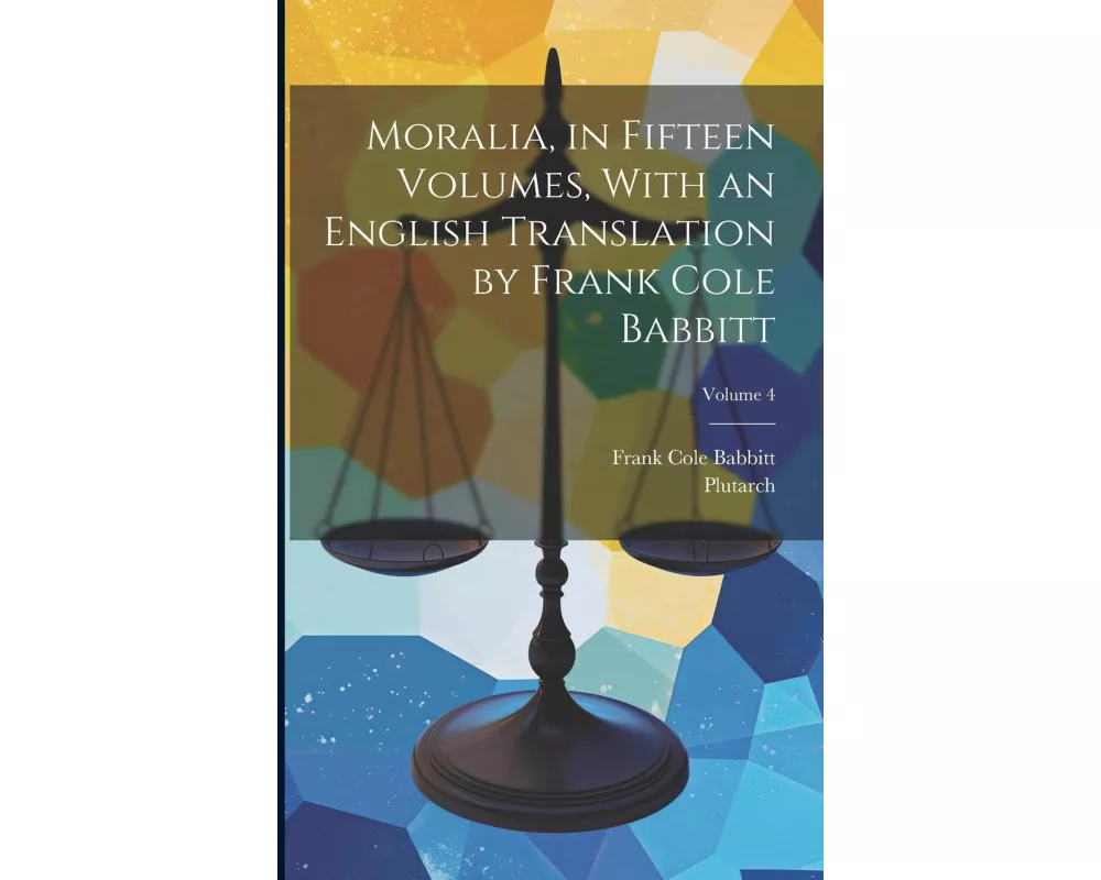 Moralia, in Fifteen Volumes, With an English Translation by Frank Cole Babbitt; Volume 4