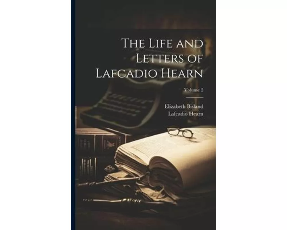 The Life and Letters of Lafcadio Hearn; Volume 2