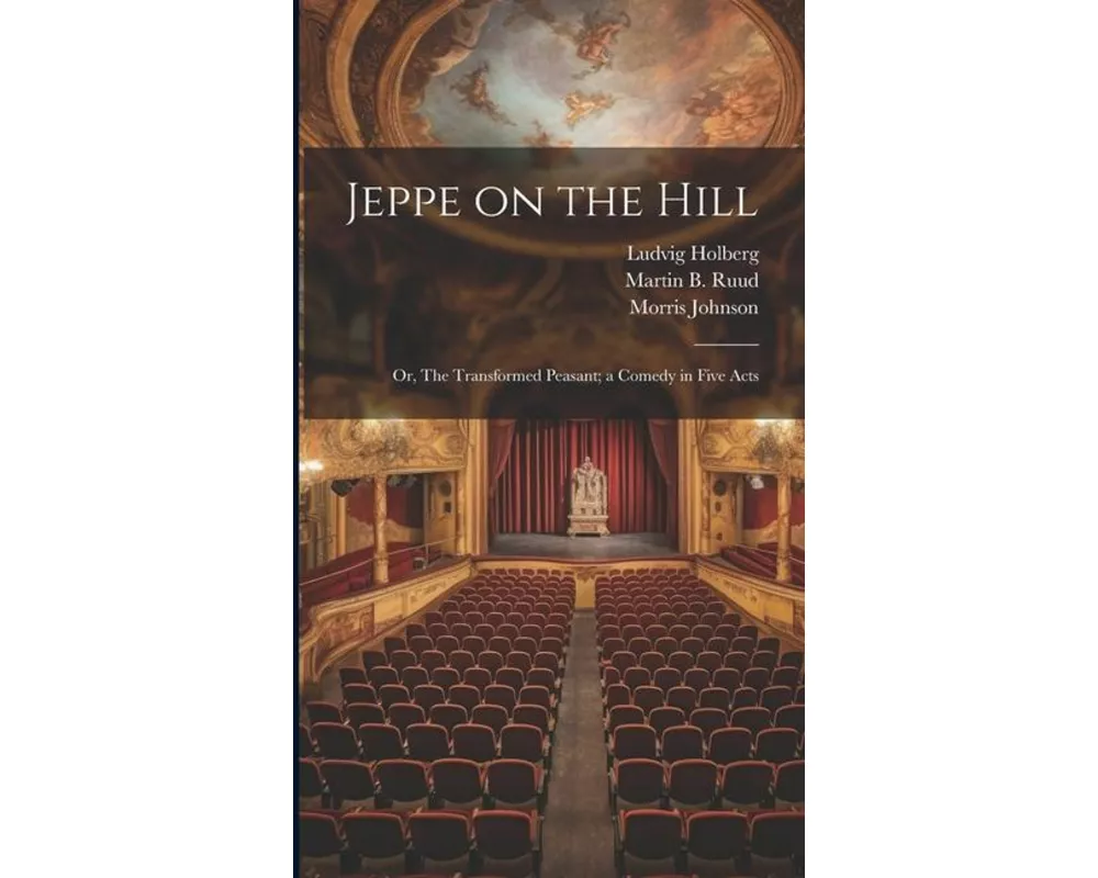 Jeppe on the Hill; or, The Transformed Peasant; a Comedy in Five Acts