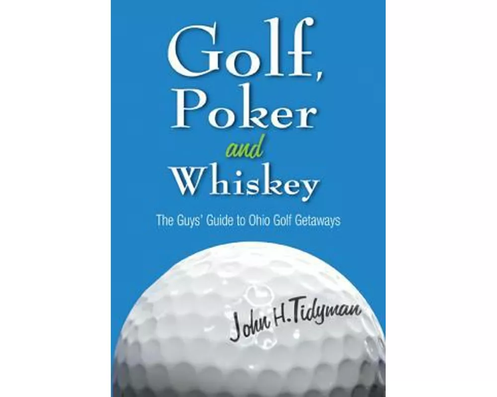 Golf, Poker, and Whiskey: The Guys' Guide to Ohio Golf Getaways