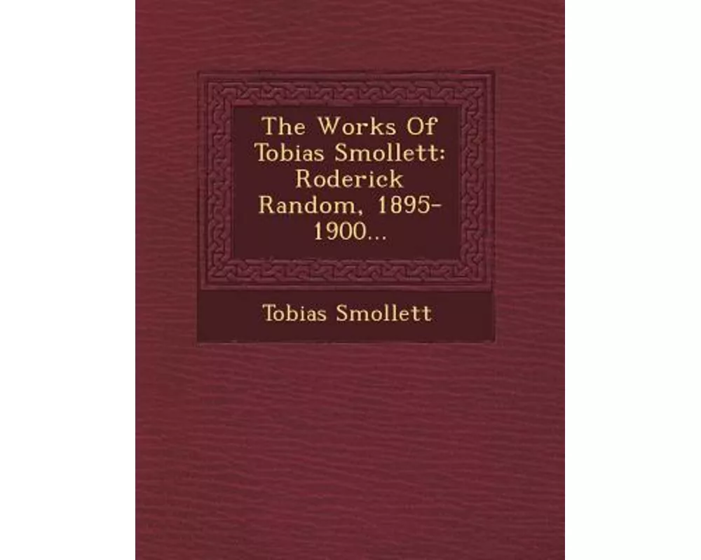 The Works of Tobias Smollett: Roderick Random, 1895-1900
