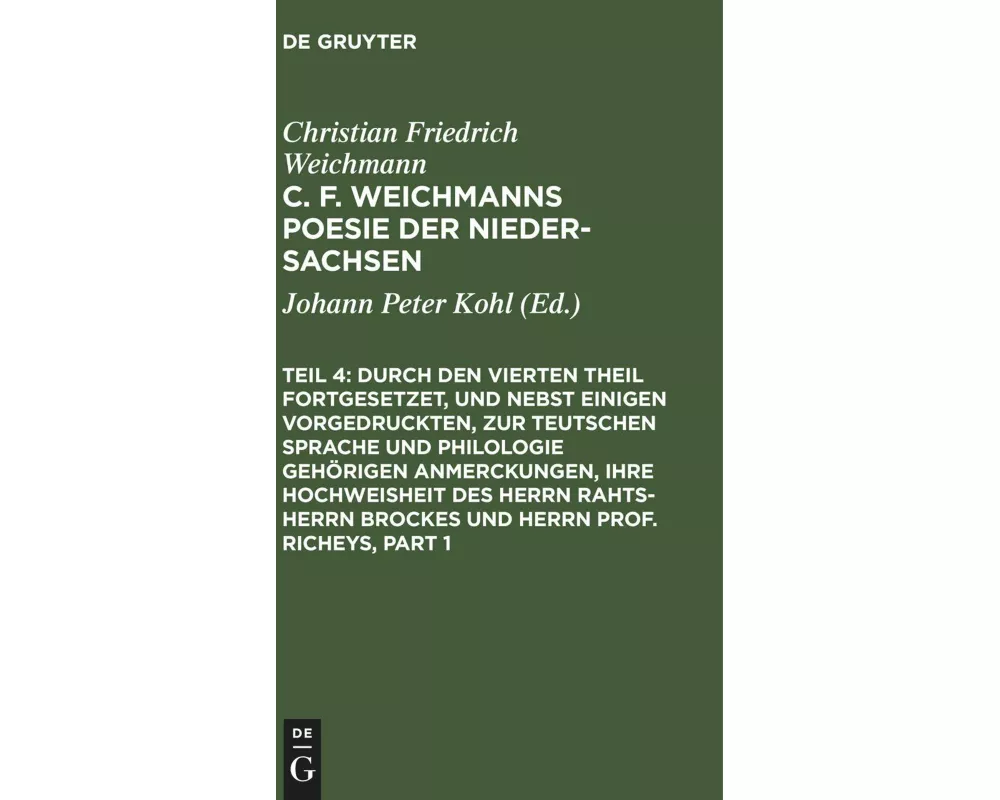Durch den Vierten Theil fortgesetzet, und nebst einigen vorgedruckten, zur Teutschen Sprache und Philologie gehörigen Anmerckungen, Ihre Hochweisheit