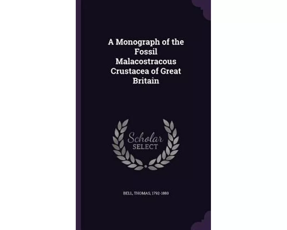 A Monograph of the Fossil Malacostracous Crustacea of Great Britain