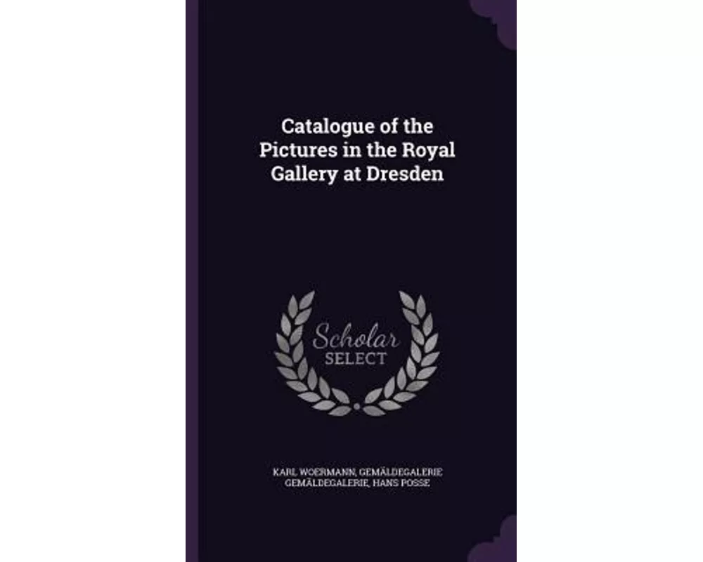 Catalogue of the Pictures in the Royal Gallery at Dresden