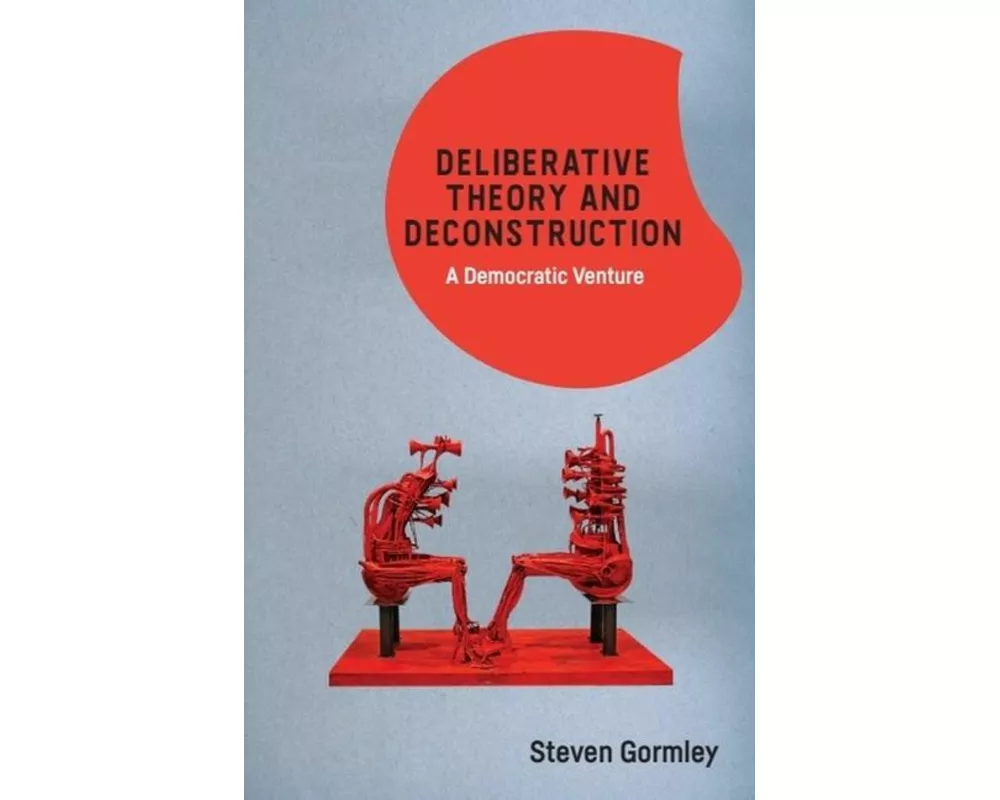 Deliberative Theory and Deconstruction