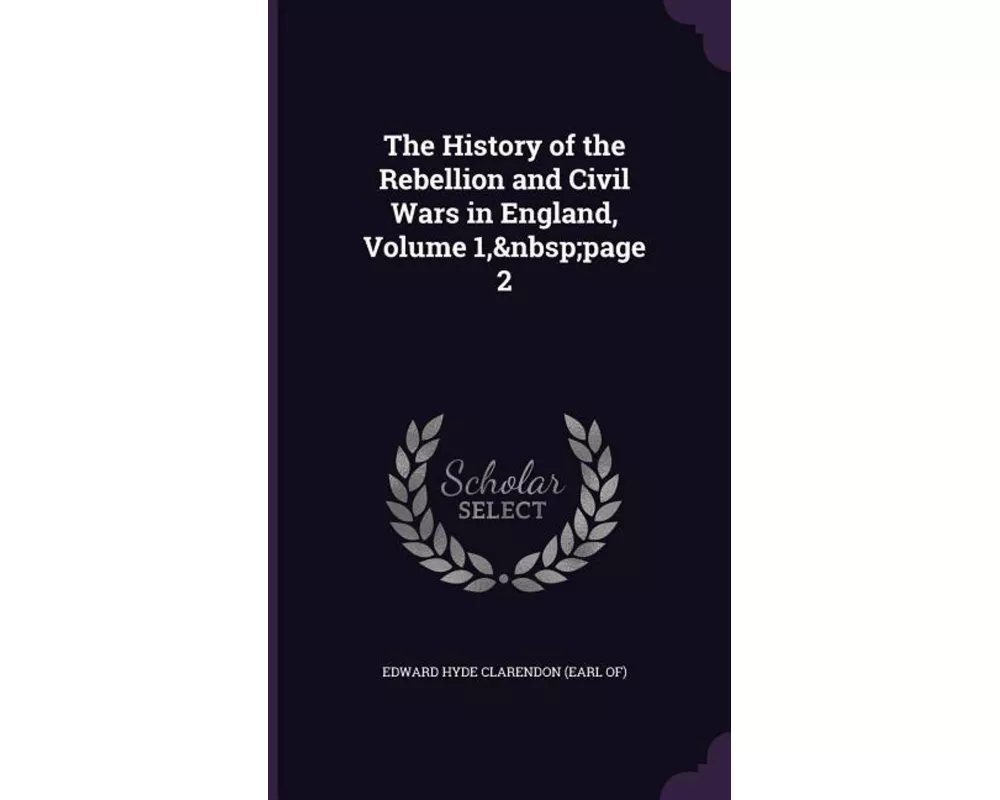 The History of the Rebellion and Civil Wars in England, Volume 1, Page 2