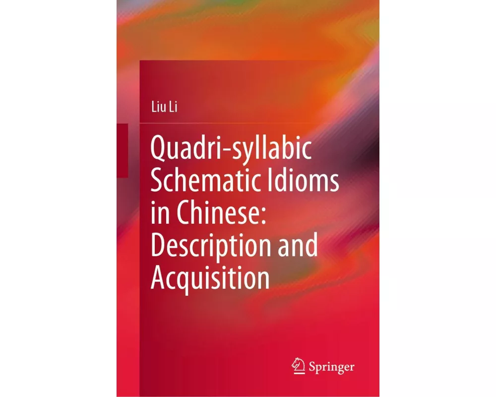 Quadri-Syllabic Schematic Idioms in Chinese: Description and Acquisition