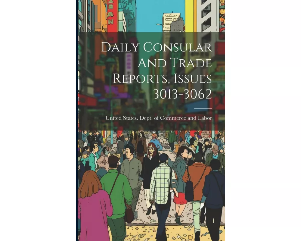 Daily Consular And Trade Reports, Issues 3013-3062