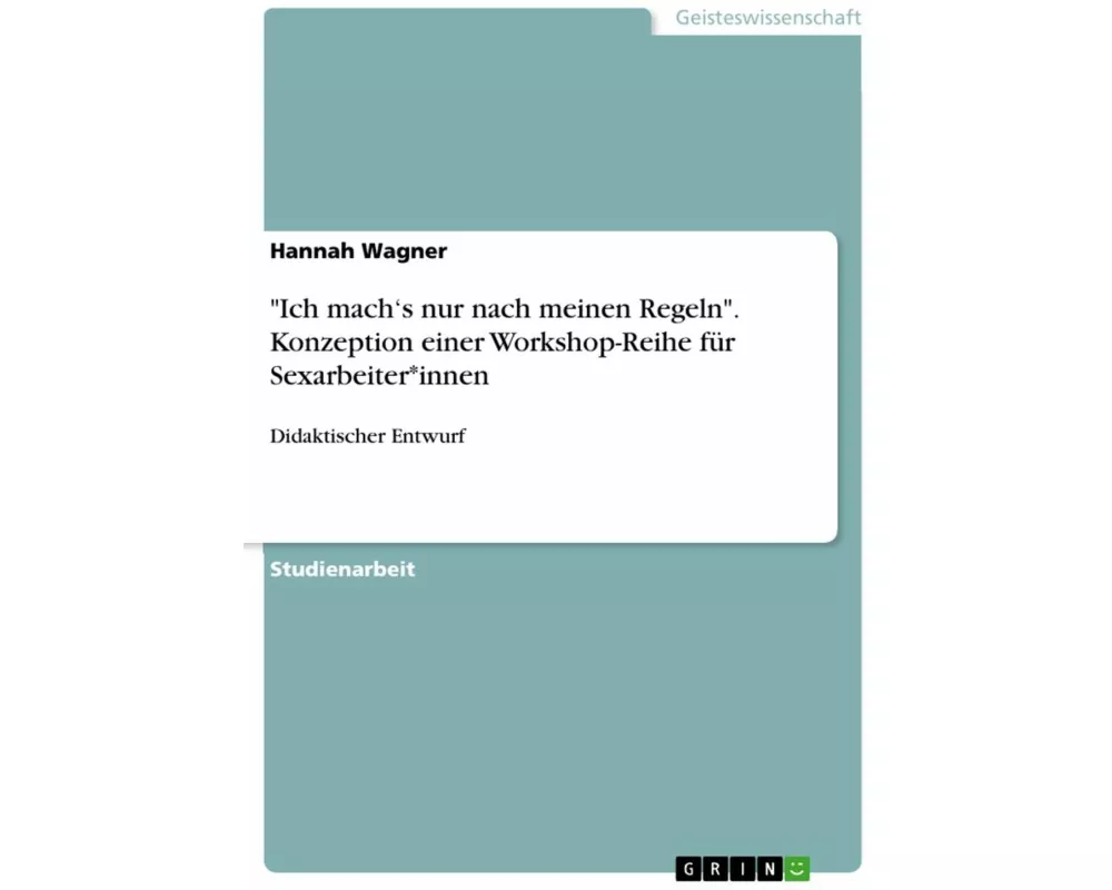 "Ich mach's nur nach meinen Regeln". Konzeption einer Workshop-Reihe für Sexarbeiter*innen