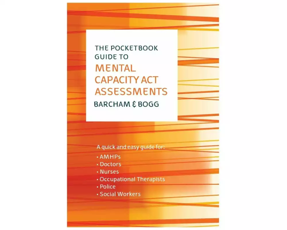 The Pocketbook Guide to Mental Capacity Act Assessments