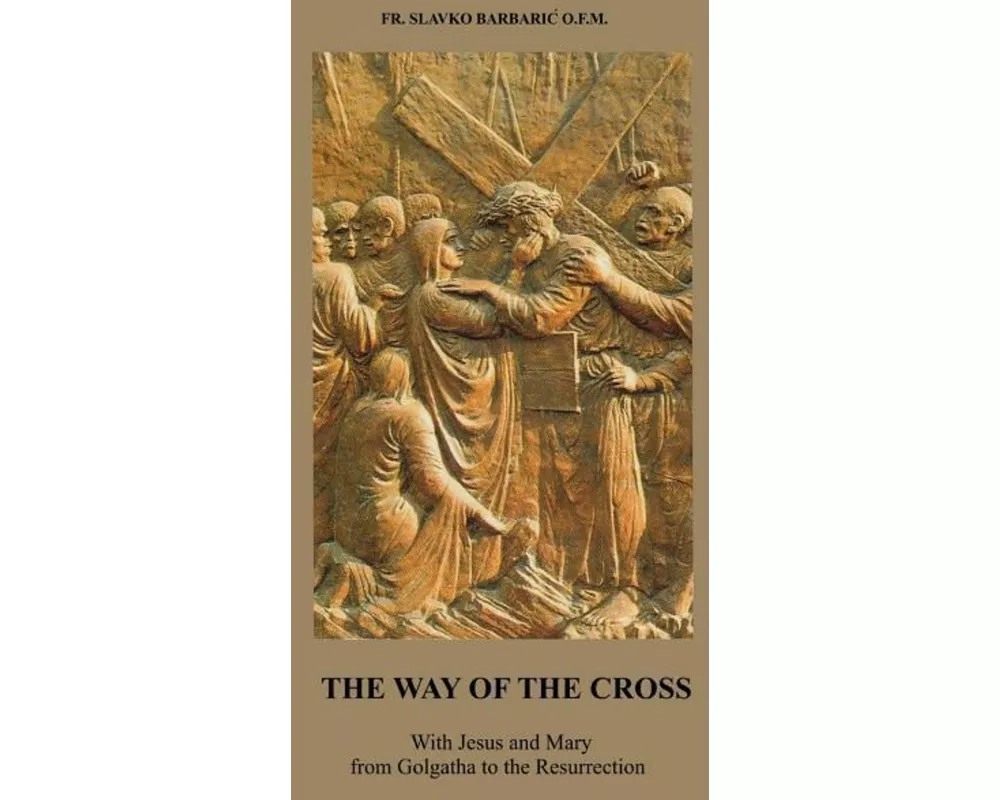 The Way of The Cross: With Jesus and Mary from Golgotha to the Resurrection