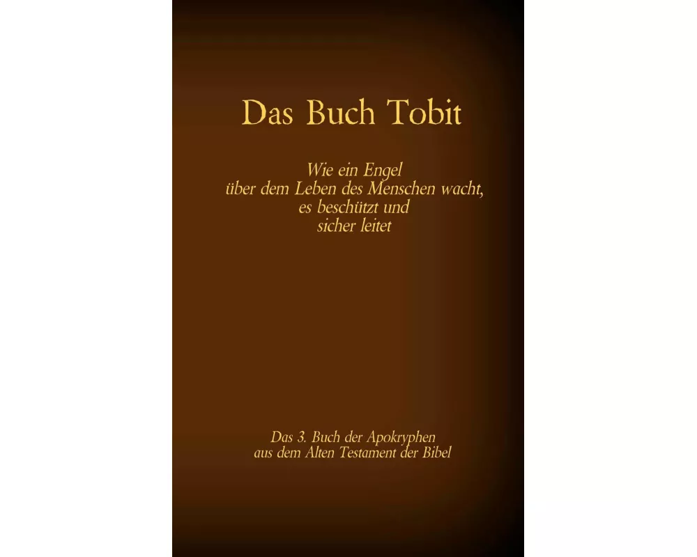 Das Buch Tobit, das 3. Buch der Apokryphen aus der Bibel