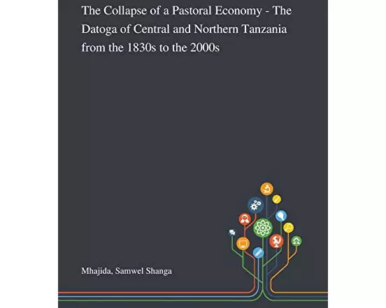 The Collapse of a Pastoral Economy - The Datoga of Central and Northern Tanzania From the 1830s to the 2000s