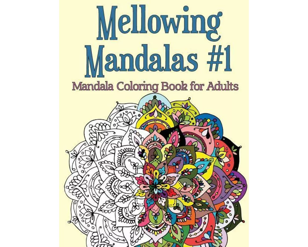 Mellowing Mandalas, Book 1: Mandala Coloring Book for Adults