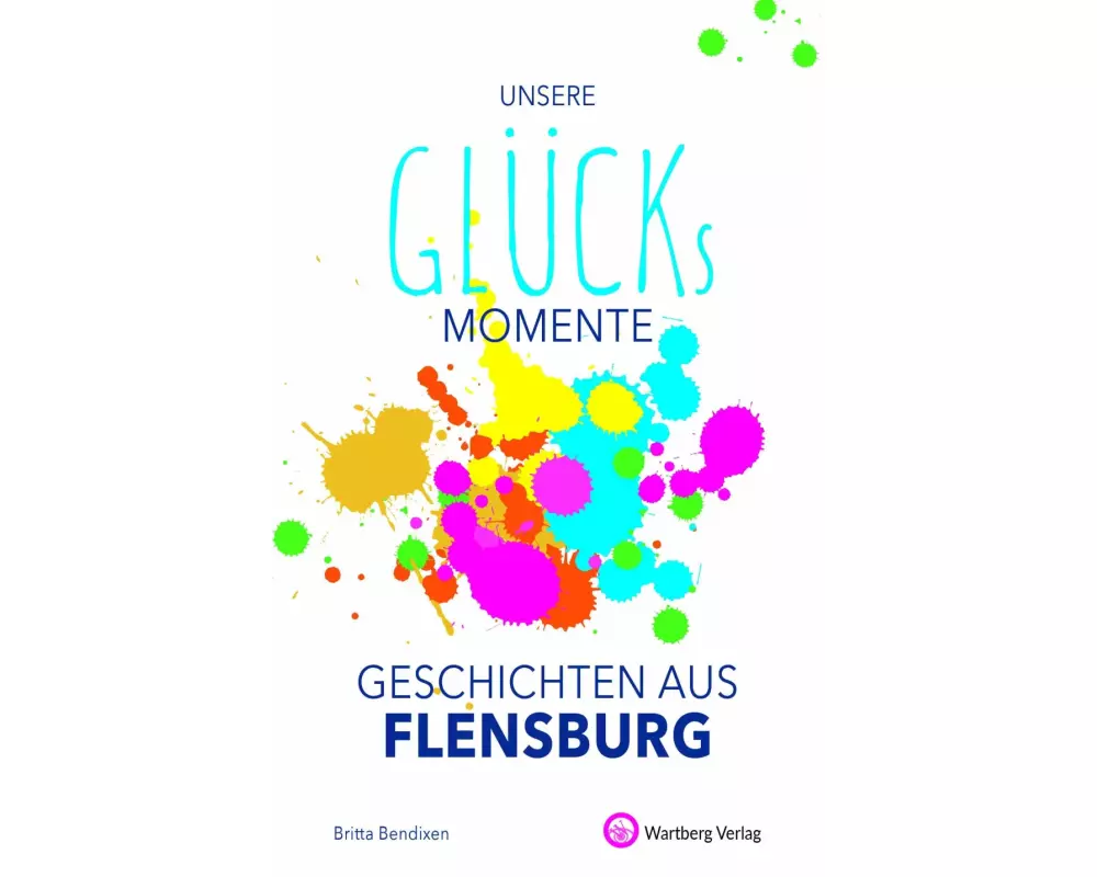 Unsere Glücksmomente - Geschichten aus Flensburg