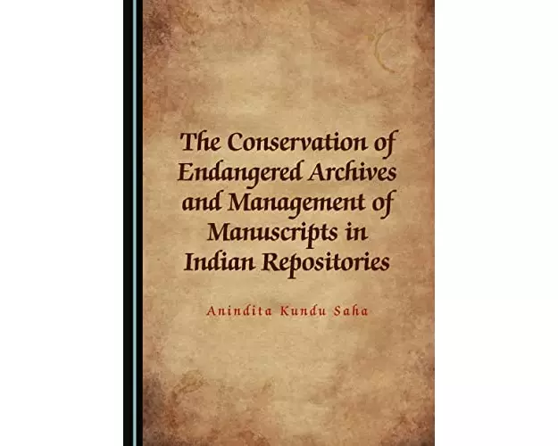 The Conservation of Endangered Archives and Management of Manuscripts in Indian Repositories