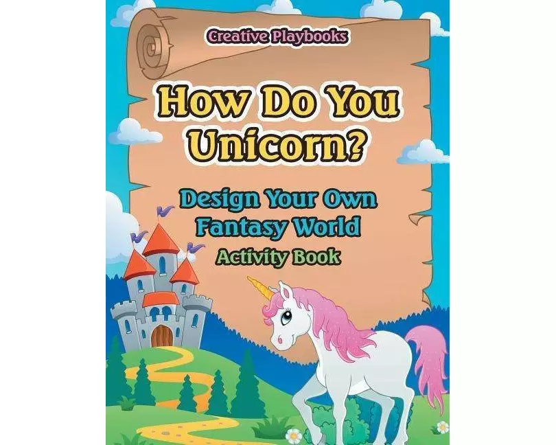 How Do You Unicorn? Design Your Own Fantasy World Activity Book