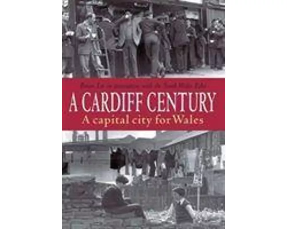 A Cardiff Century: A Capital City for Wales