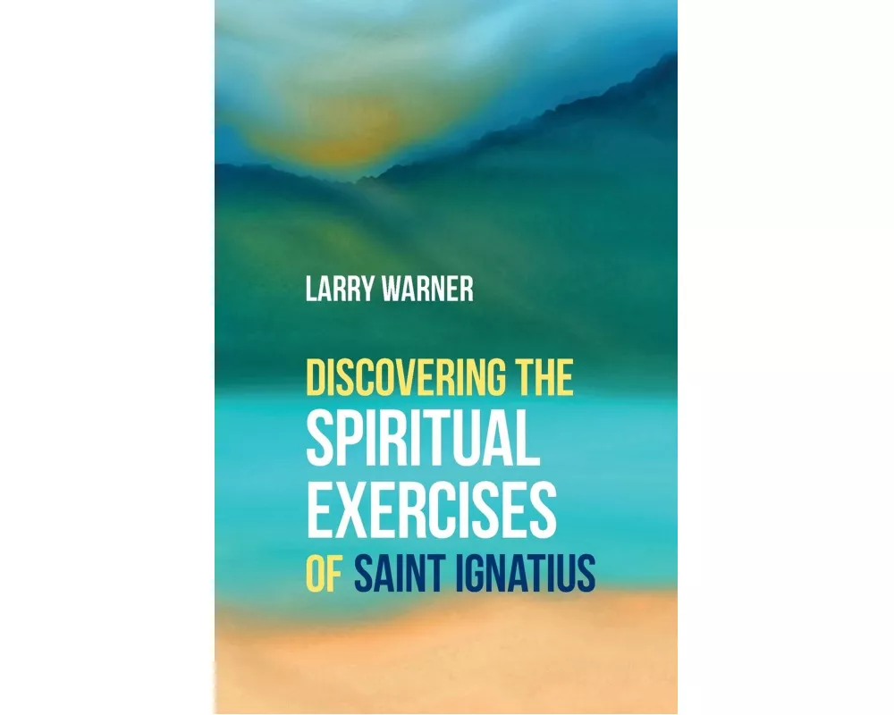 Discovering the Spiritual Exercises of Saint Ignatius