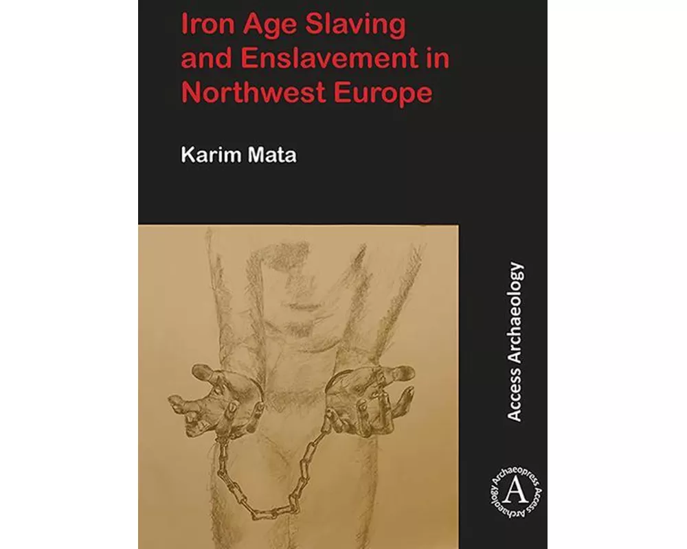 Iron Age Slaving and Enslavement in Northwest Europe