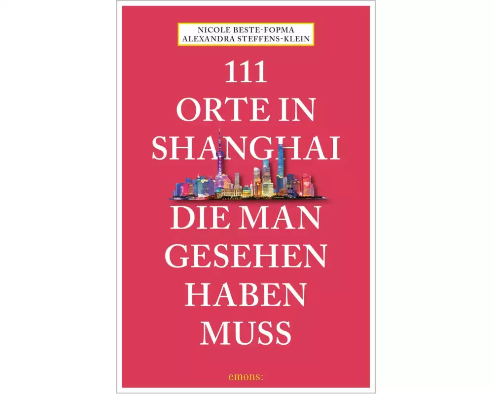 111 Orte in Shanghai, die man gesehen haben muss